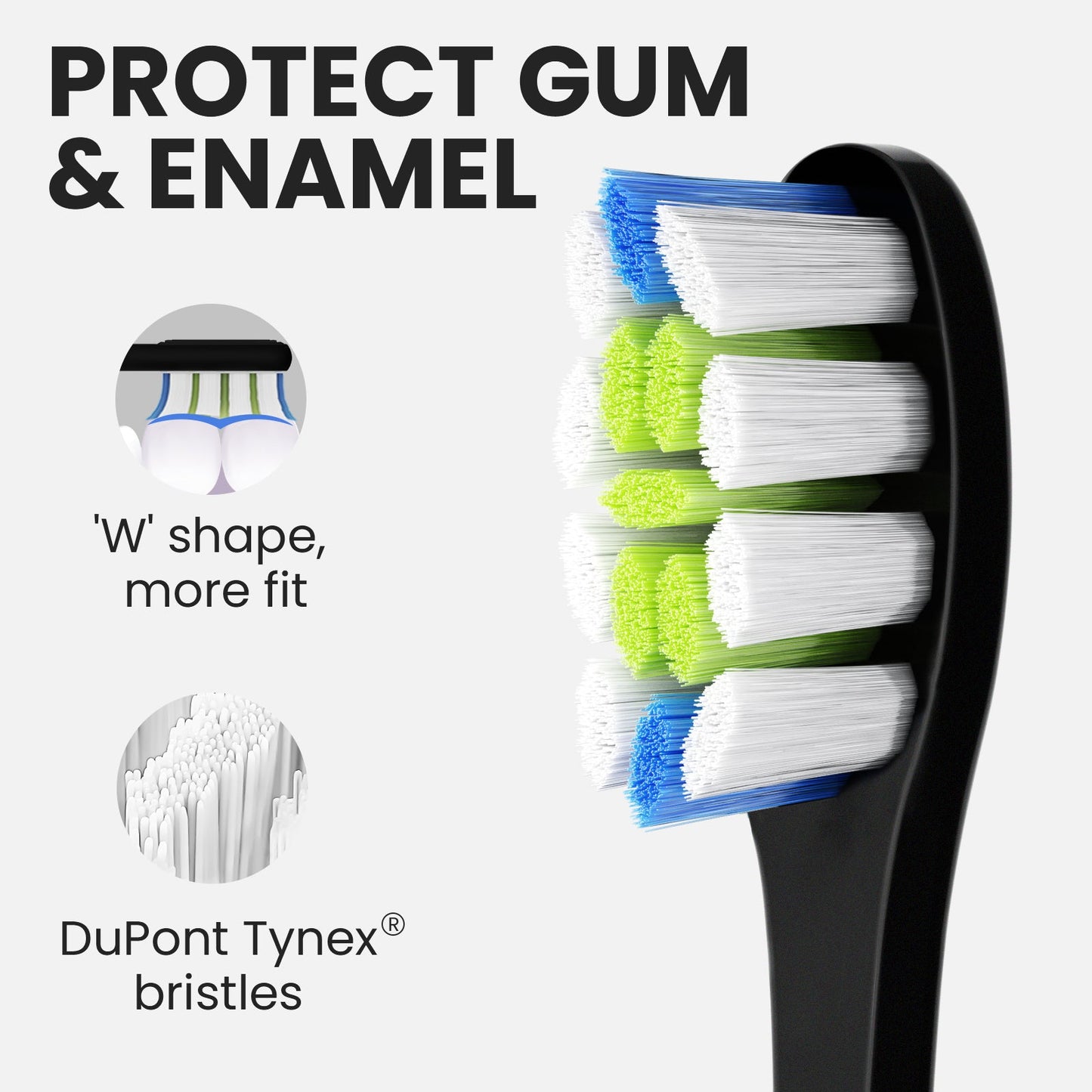 DuPont Tynex bristles  - gum and enamel protection